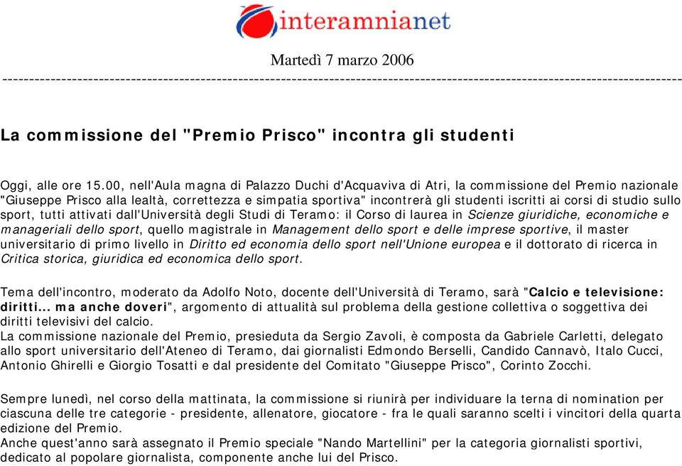 00, nell'aula magna di Palazzo Duchi d'acquaviva di Atri, la commissione del Premio nazionale "Giuseppe Prisco alla lealtà, correttezza e simpatia sportiva" incontrerà gli studenti iscritti ai corsi