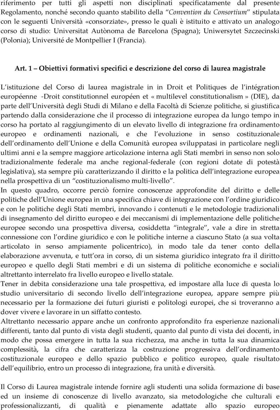 Art. 1 Obiettivi formativi specifici e descrizione del corso di laurea magistrale L istituzione del Corso di laurea magistrale in in Droit et Politiques de l intégration européenne Droit