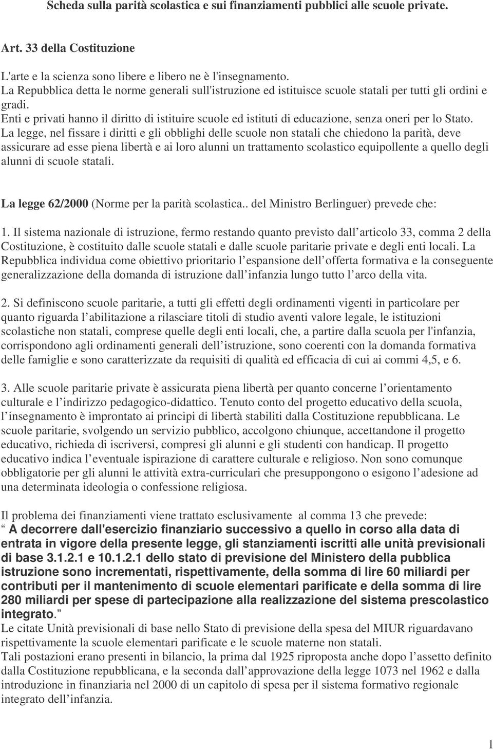 Enti e privati hanno il diritto di istituire scuole ed istituti di educazione, senza oneri per lo Stato.