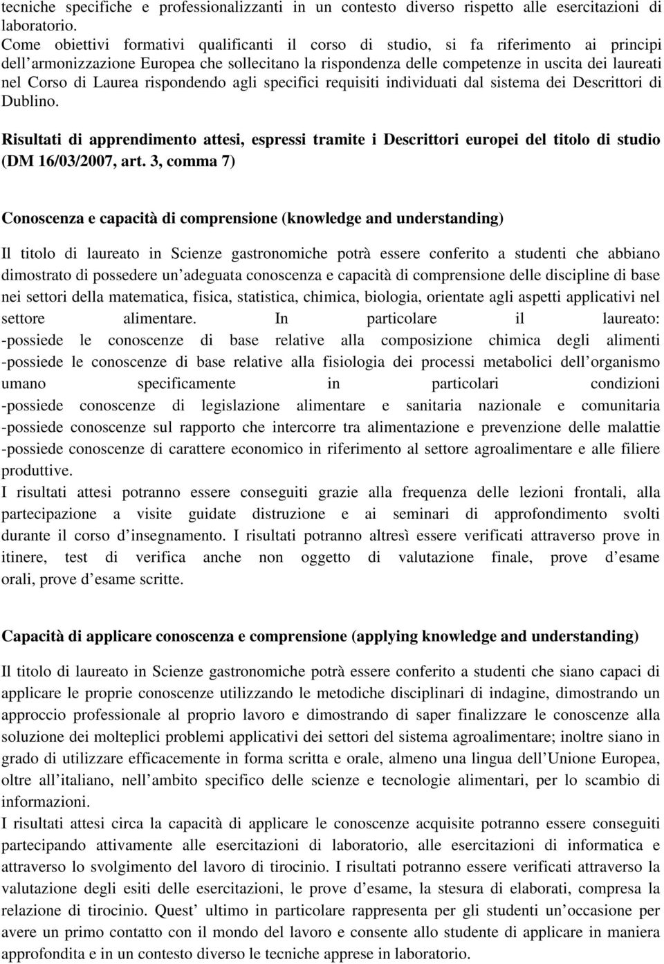 Dublino Risultati di apprendimento attesi, espressi tramite i Descrittori europei del titolo di studio (DM 6/03/007, art 3, comma 7) Conoscenza e capacità di comprensione (knowledge and