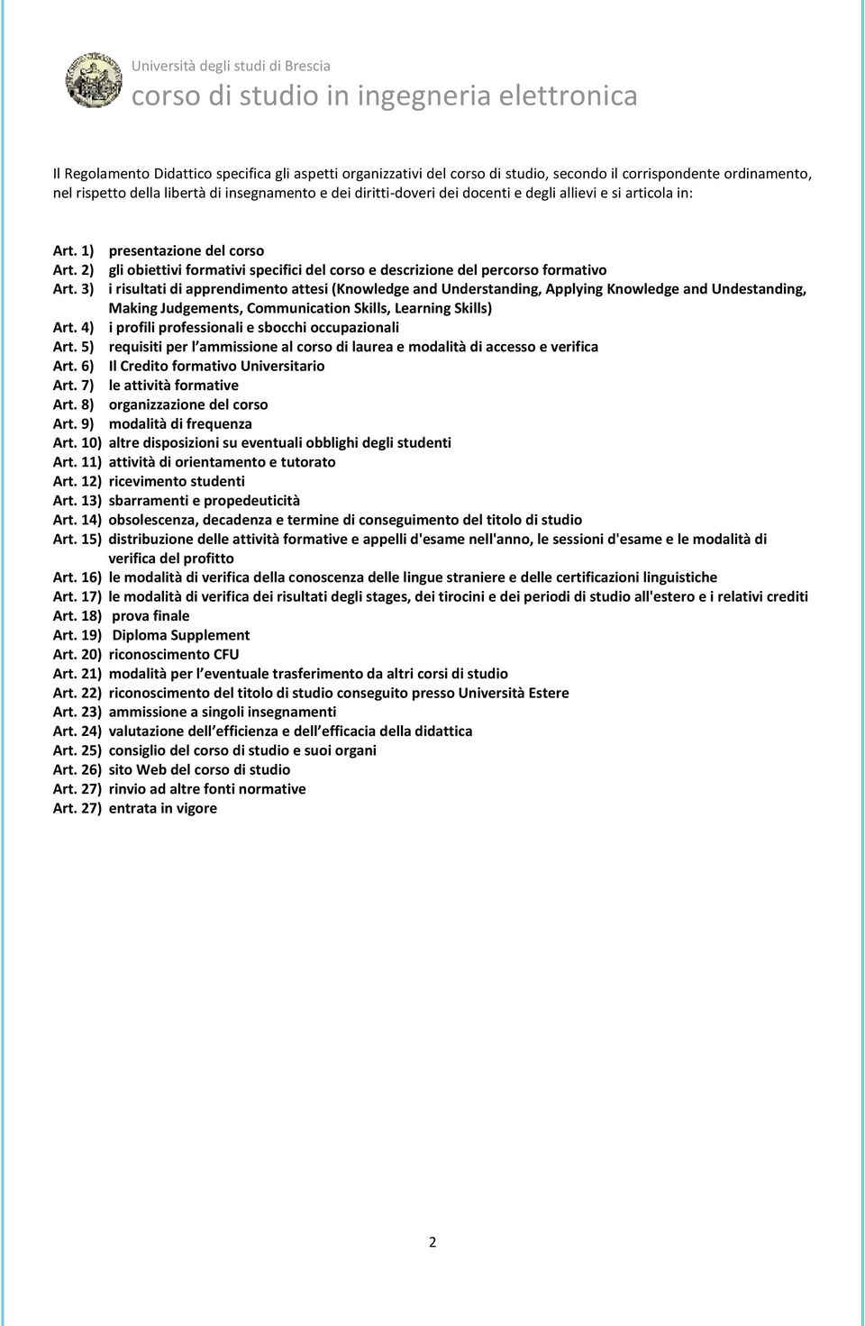 3) i risultati di apprendimento attesi (Knowledge and Understanding, Applying Knowledge and Undestanding, Making Judgements, Communication Skills, Learning Skills) Art.