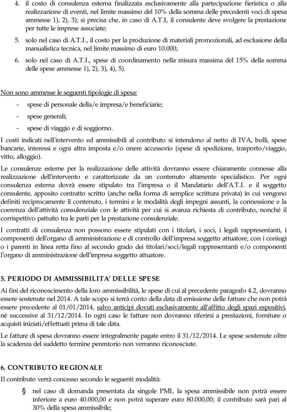 000; 6. solo nel caso di A.T.I., spese di coordinamento nella misura massima del 15% della somma delle spese ammesse 1), 2), 3), 4), 5).