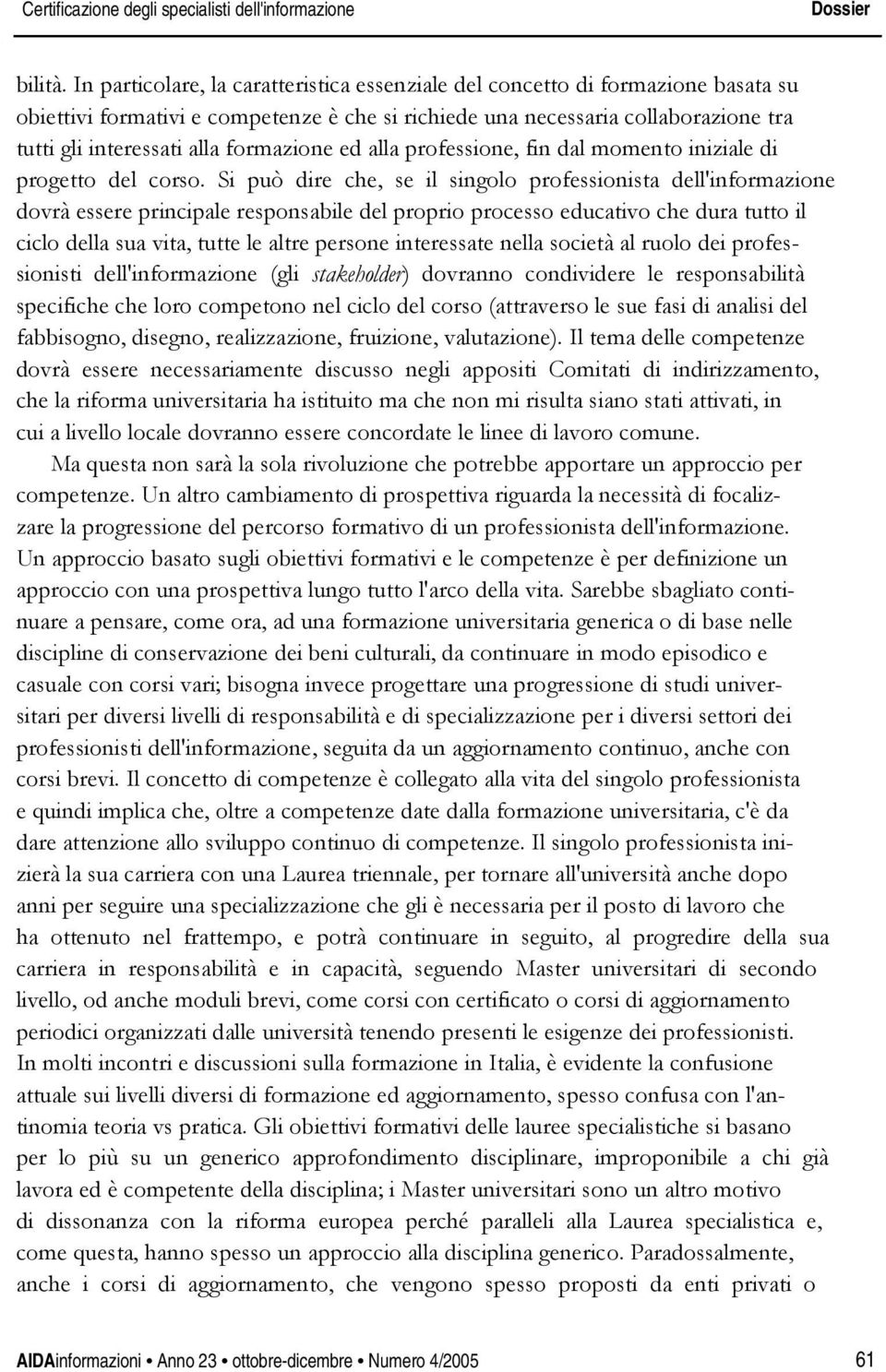 formazione ed alla professione, fin dal momento iniziale di progetto del corso.