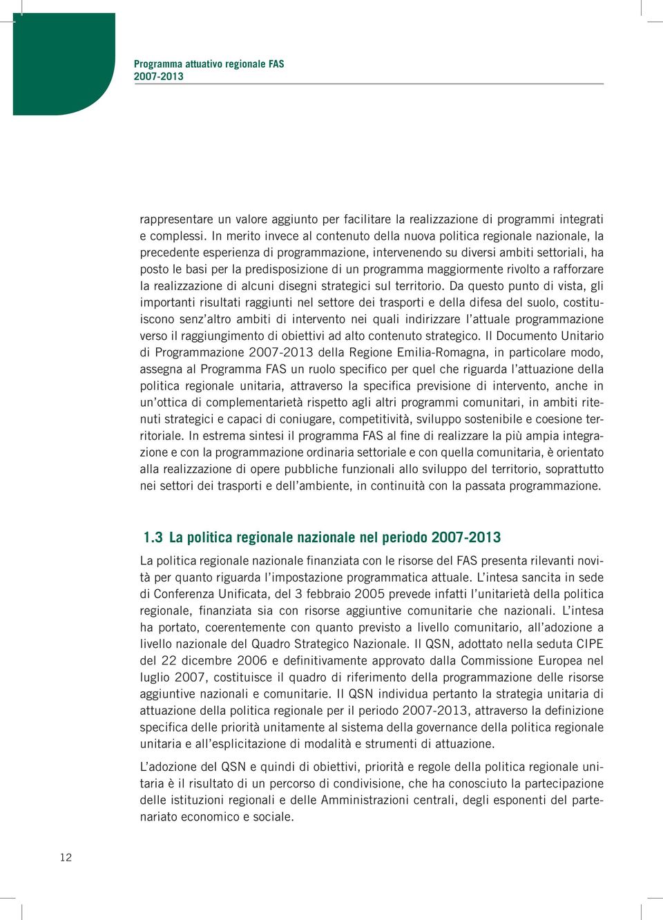 di un programma maggiormente rivolto a rafforzare la realizzazione di alcuni disegni strategici sul territorio.