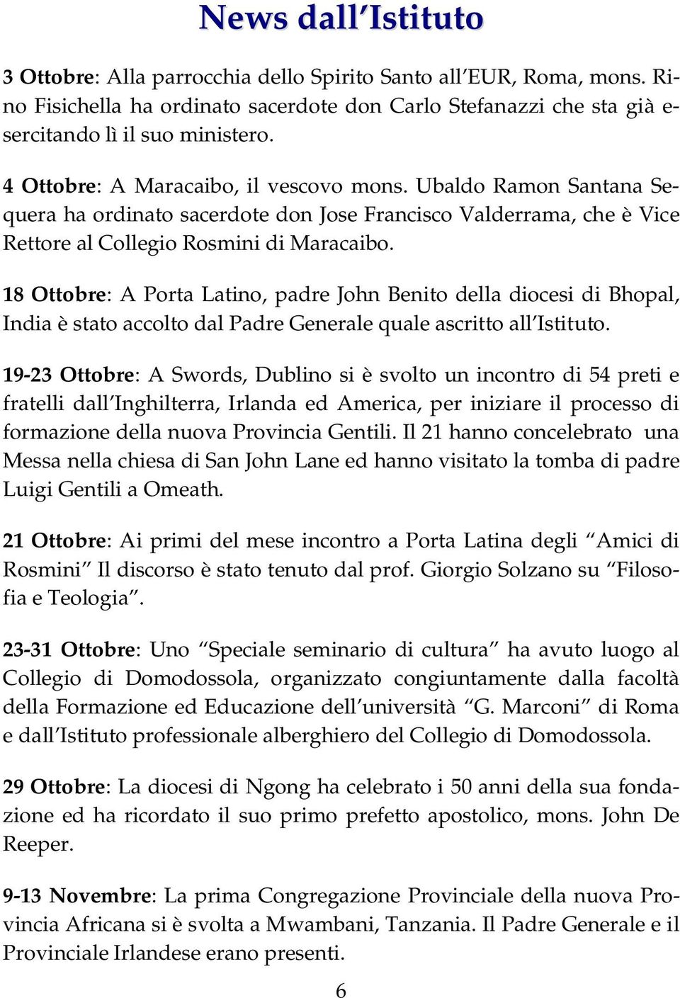 18 Ottobre: A Porta Latino, padre John Benito della diocesi di Bhopal, India è stato accolto dal Padre Generale quale ascritto all Istituto.