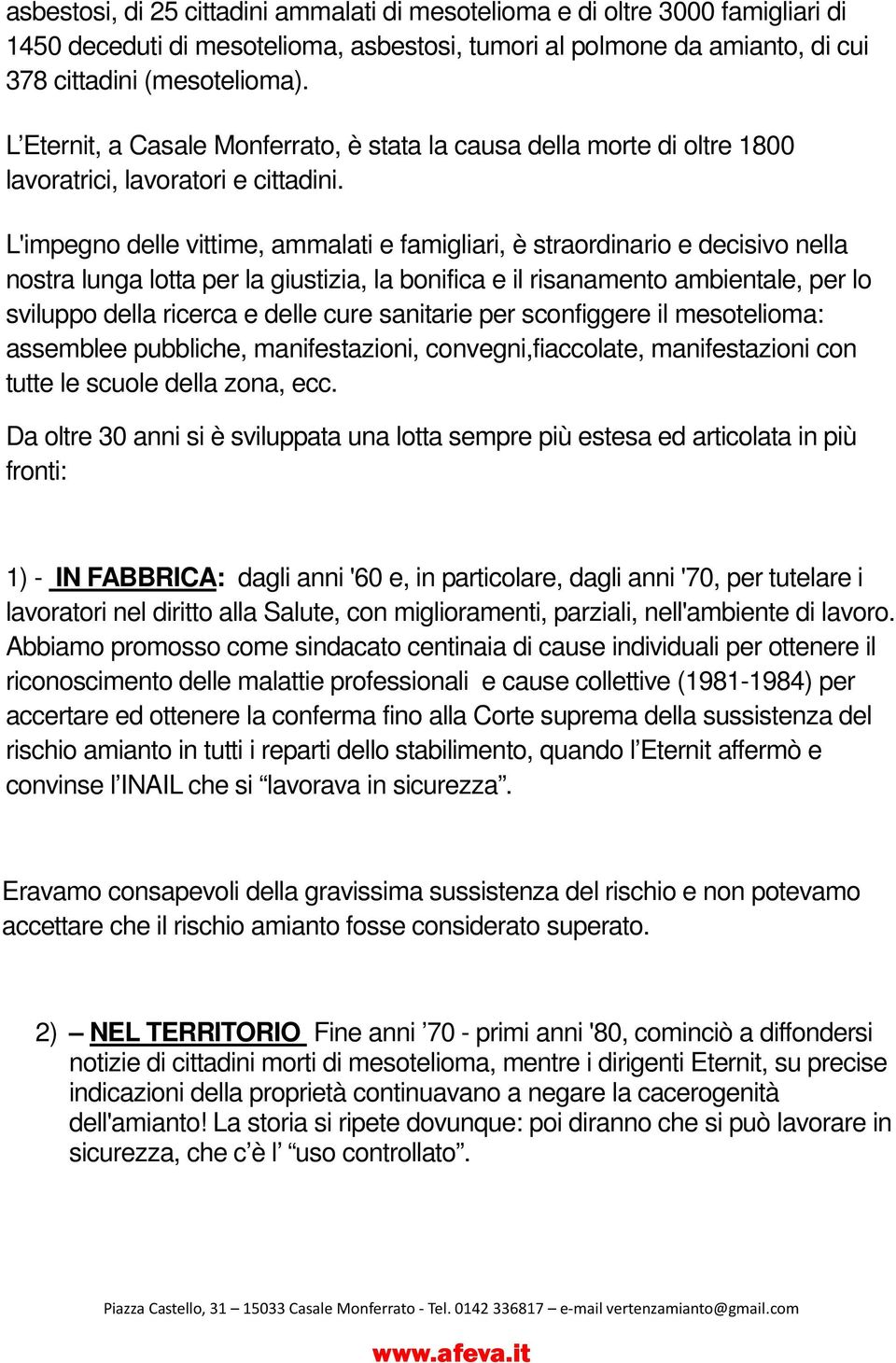 L'impegno delle vittime, ammalati e famigliari, è straordinario e decisivo nella nostra lunga lotta per la giustizia, la bonifica e il risanamento ambientale, per lo sviluppo della ricerca e delle