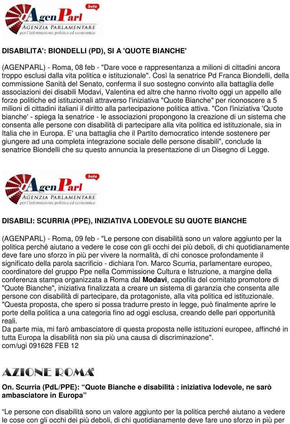 rivolto oggi un appello alle forze politiche ed istituzionali attraverso l'iniziativa "Quote Bianche" per riconoscere a 5 milioni di cittadini italiani il diritto alla partecipazione politica attiva.