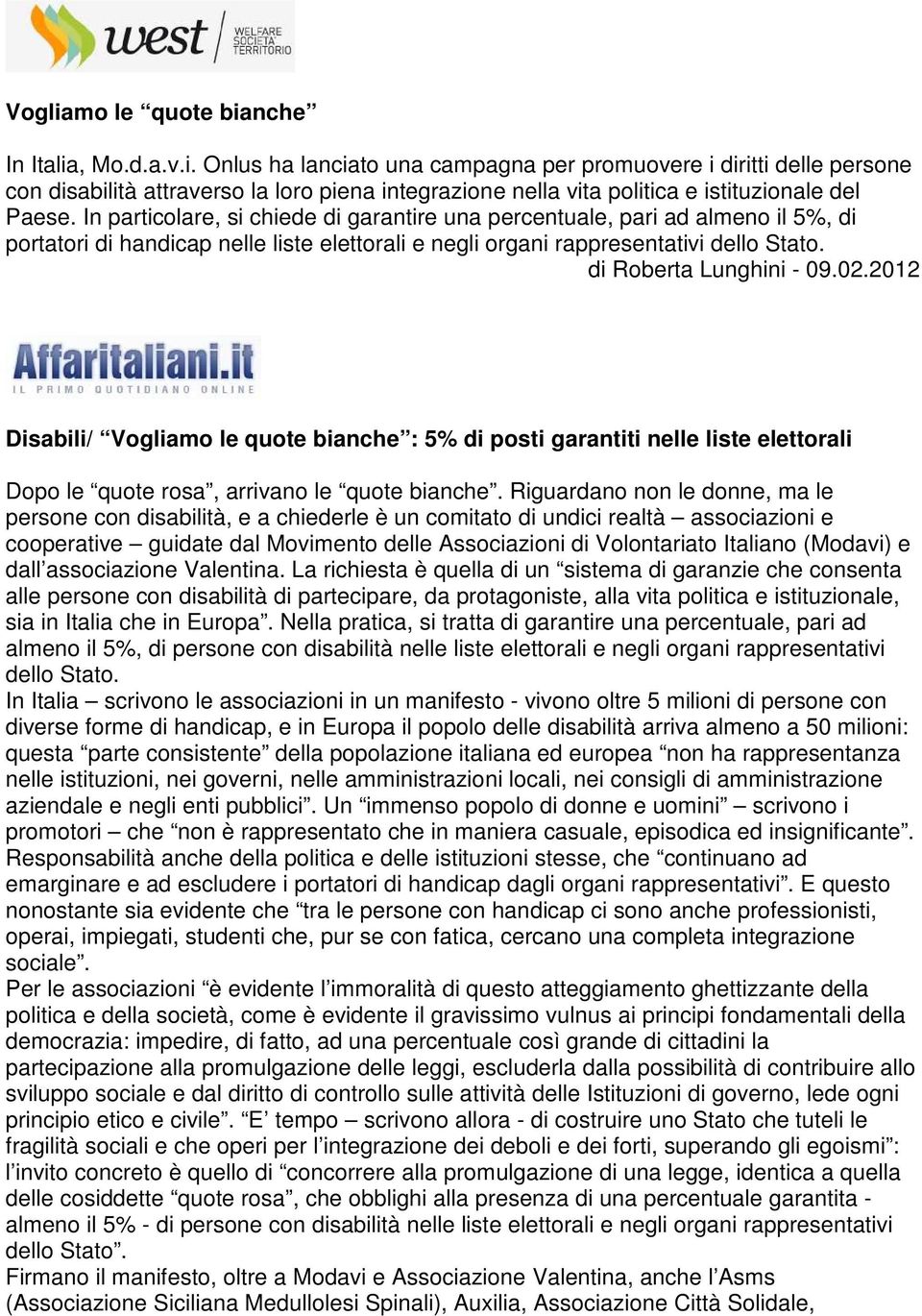 2012 Disabili/ Vogliamo le quote bianche : 5% di posti garantiti nelle liste elettorali Dopo le quote rosa, arrivano le quote bianche.