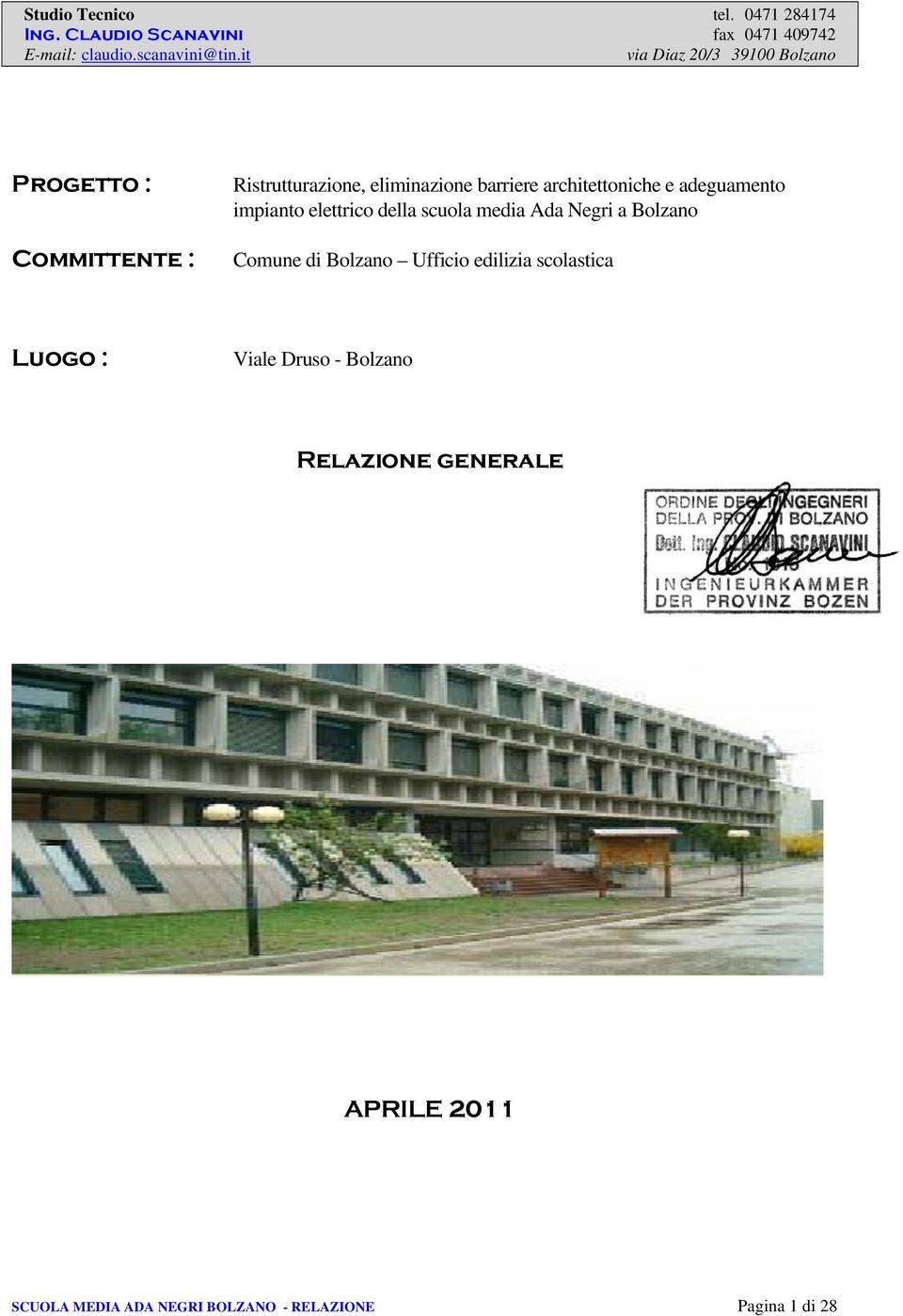 Bolzano Comune di Bolzano Ufficio edilizia scolastica Luogo : Viale Druso -