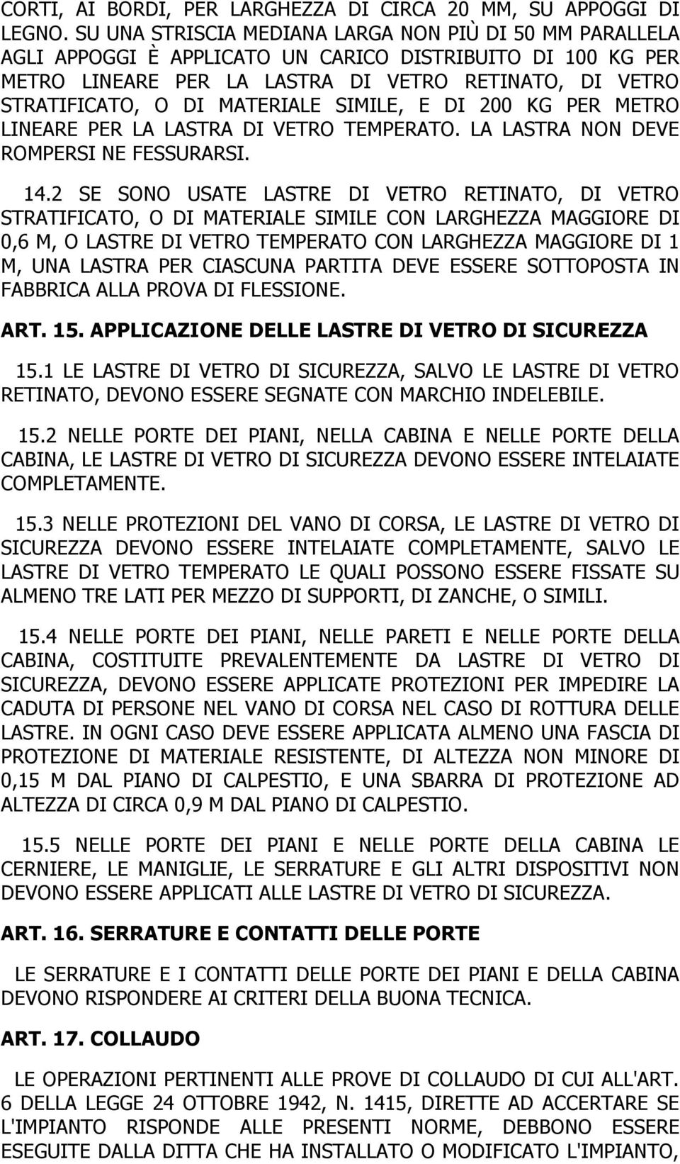 MATERIALE SIMILE, E DI 200 KG PER METRO LINEARE PER LA LASTRA DI VETRO TEMPERATO. LA LASTRA NON DEVE ROMPERSI NE FESSURARSI. 14.