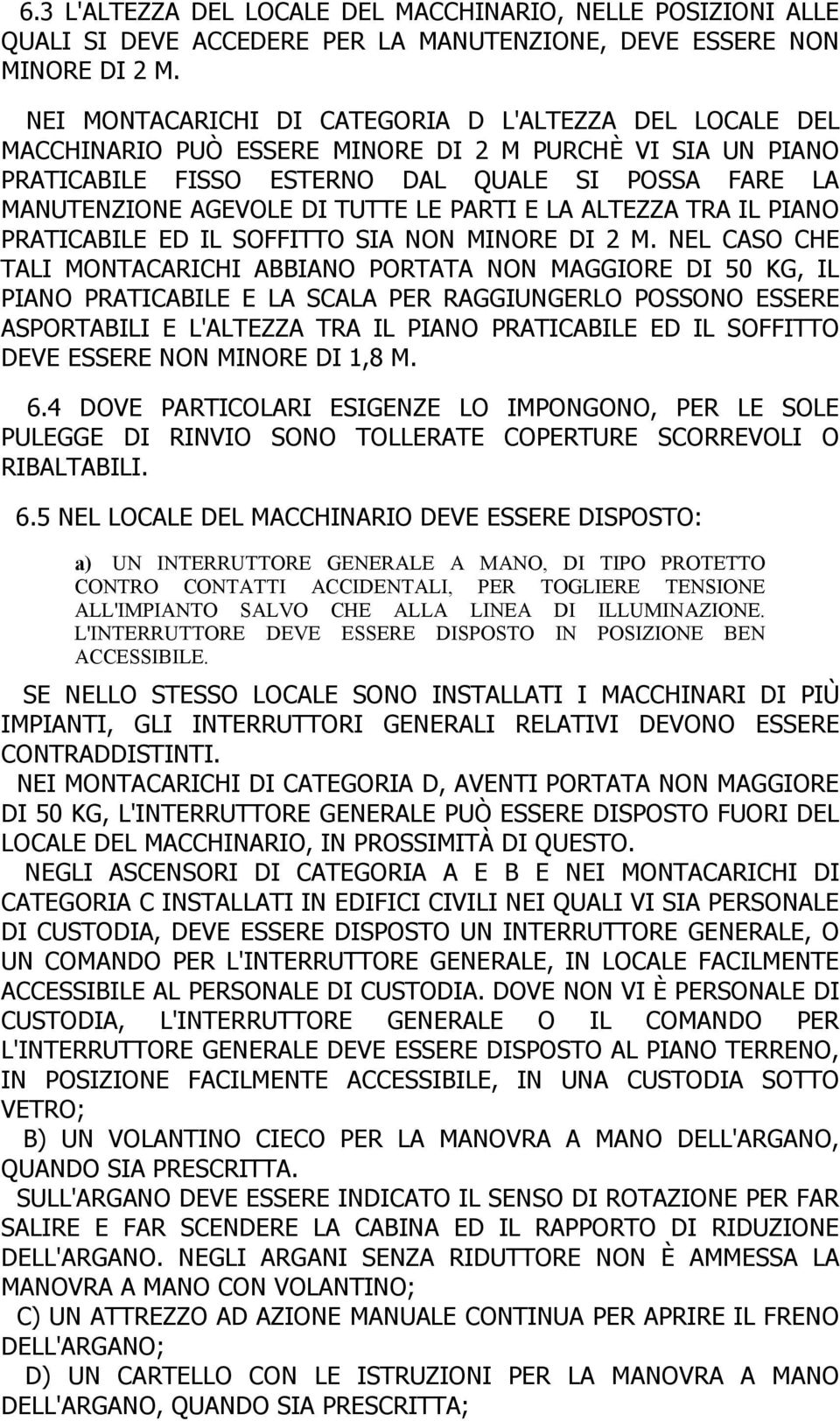 LE PARTI E LA ALTEZZA TRA IL PIANO PRATICABILE ED IL SOFFITTO SIA NON MINORE DI 2 M.