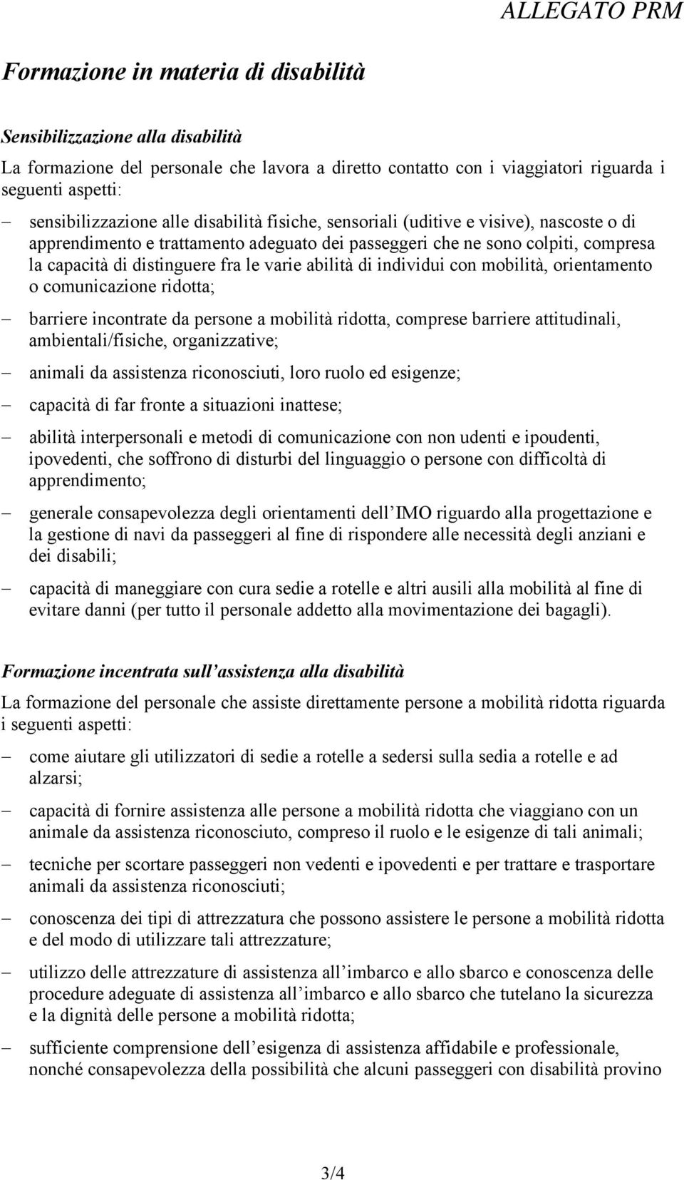 individui con mobilità, orientamento o comunicazione ridotta; barriere incontrate da persone a mobilità ridotta, comprese barriere attitudinali, ambientali/fisiche, organizzative; animali da