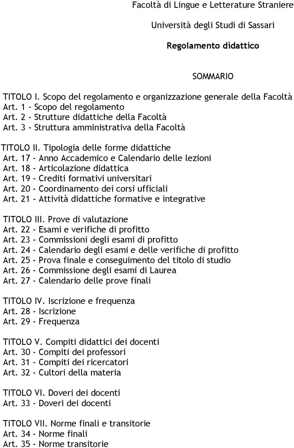 17 - Anno Accademico e Calendario delle lezioni Art. 18 - Articolazione didattica Art. 19 - Crediti formativi universitari Art. 20 - Coordinamento dei corsi ufficiali Art.