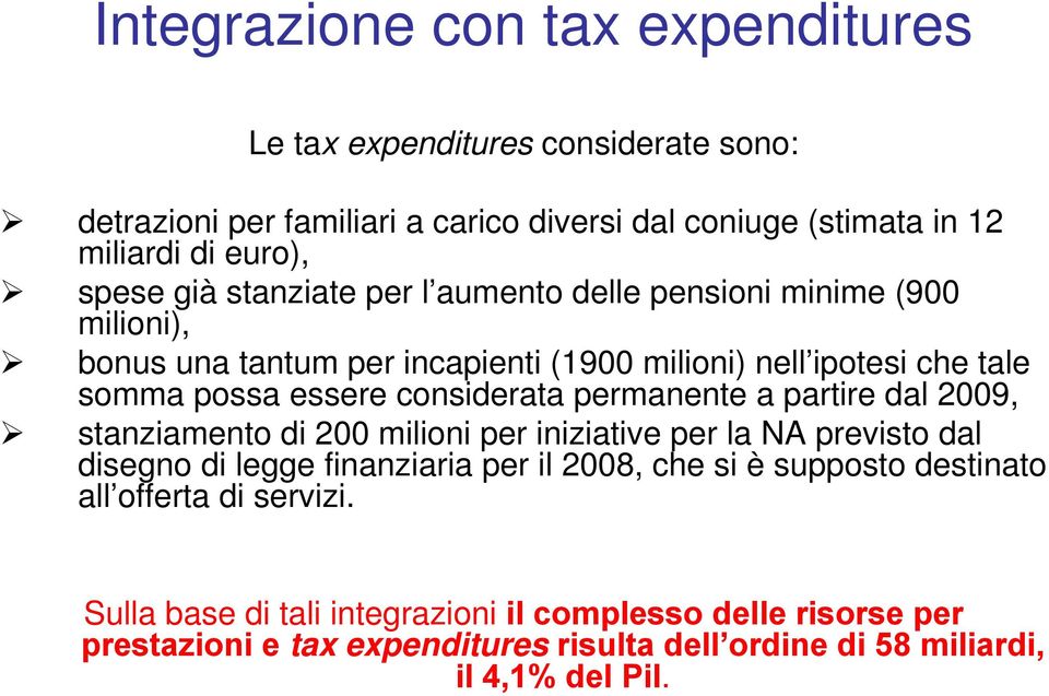 permanente a partire dal 2009, stanziamento di 200 milioni per iniziative per la NA previsto dal disegno di legge finanziaria per il 2008, che si è supposto destinato