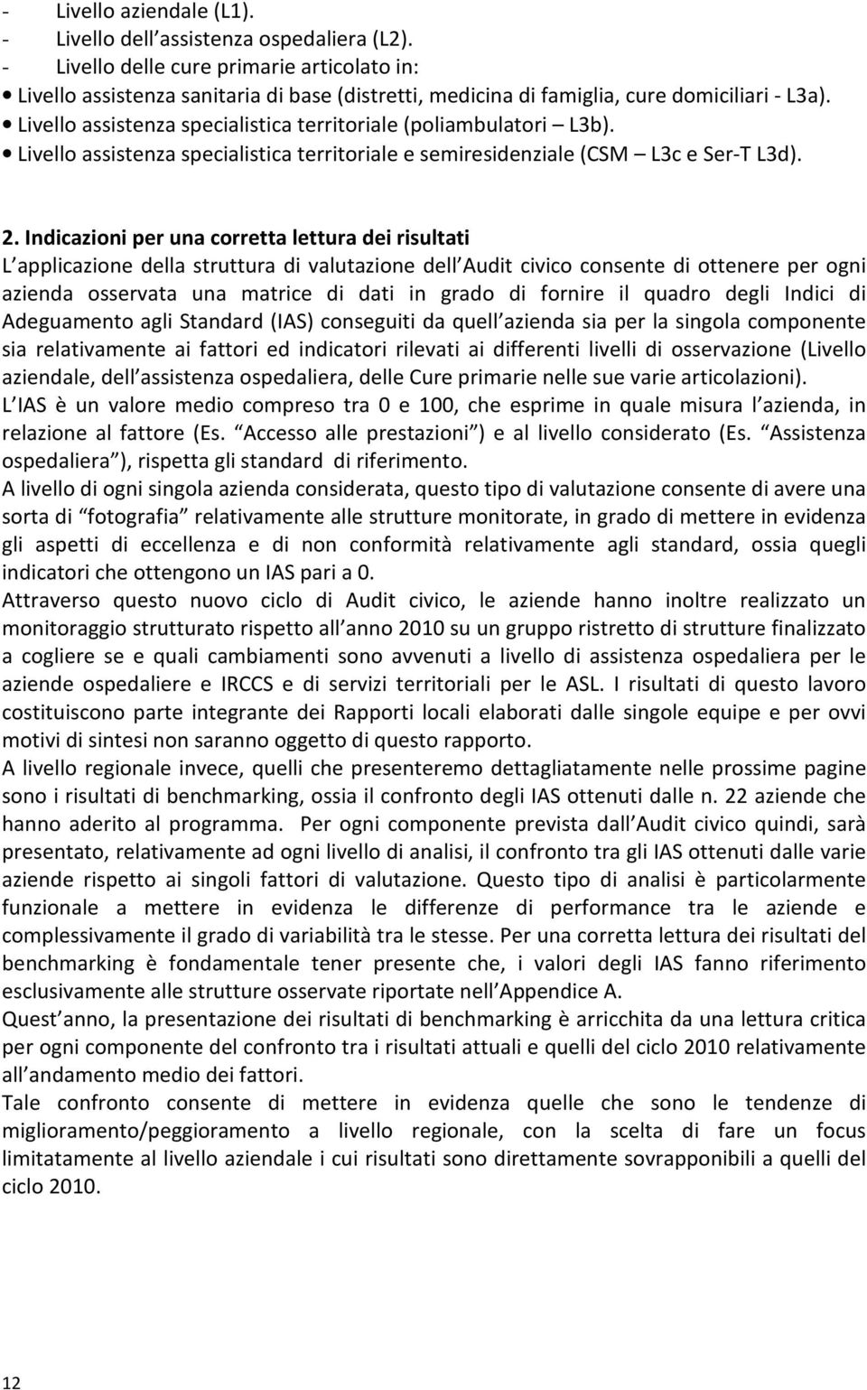 Livello assistenza specialistica territoriale (poliambulatori L3b). Livello assistenza specialistica territoriale e semiresidenziale (CSM L3c e Ser-T L3d). 2.