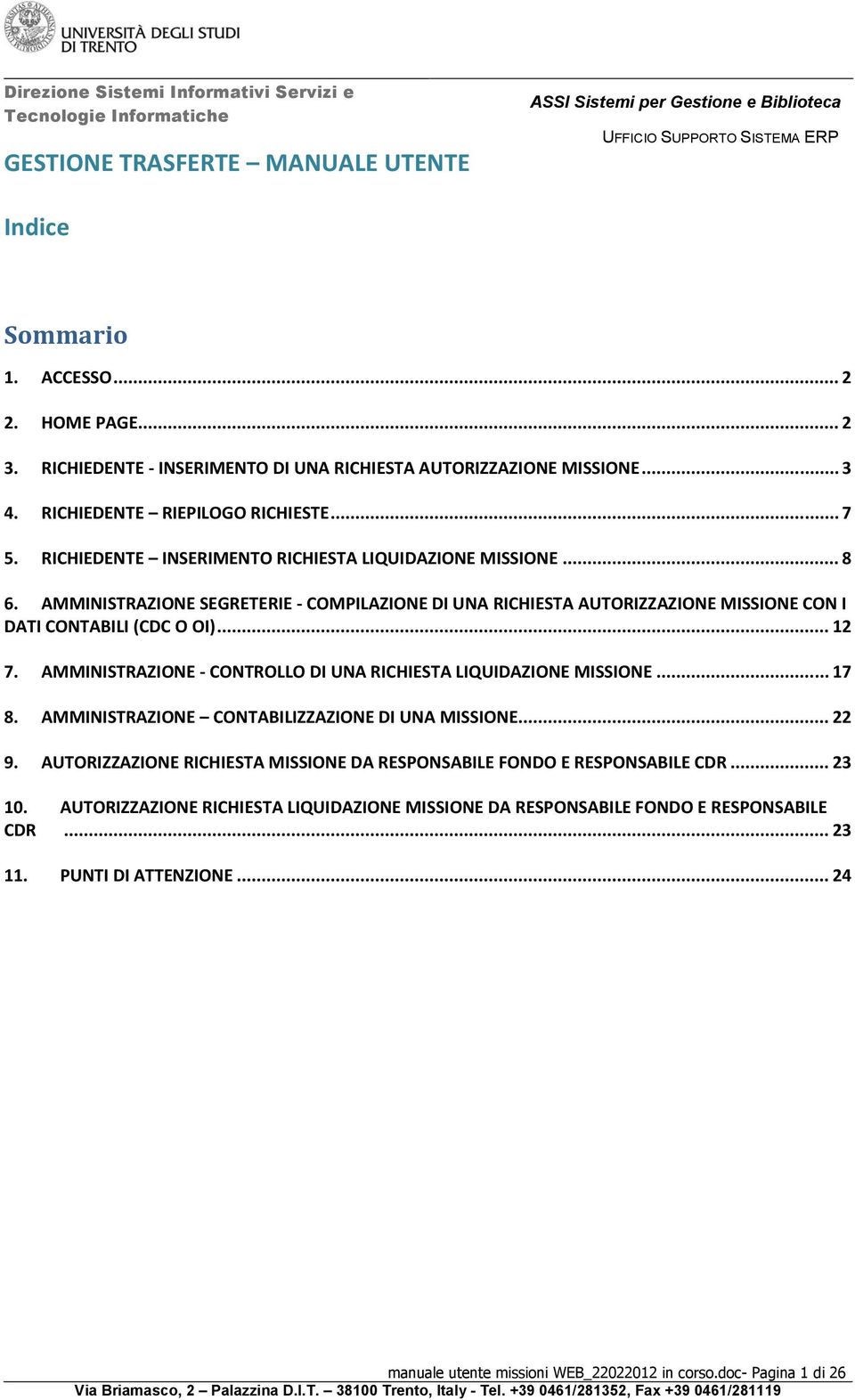 AMMINISTRAZIONE - CONTROLLO DI UNA RICHIESTA LIQUIDAZIONE MISSIONE... 17 8. AMMINISTRAZIONE CONTABILIZZAZIONE DI UNA MISSIONE... 22 9.