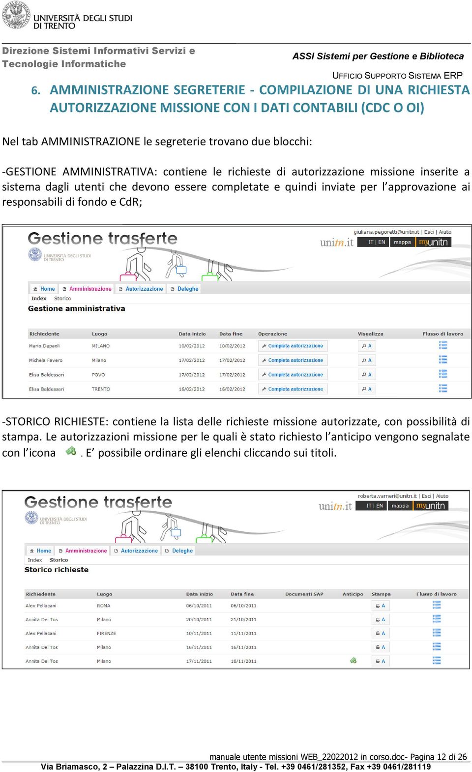 responsabili di fondo e CdR; -STORICO RICHIESTE: contiene la lista delle richieste missione autorizzate, con possibilità di stampa.