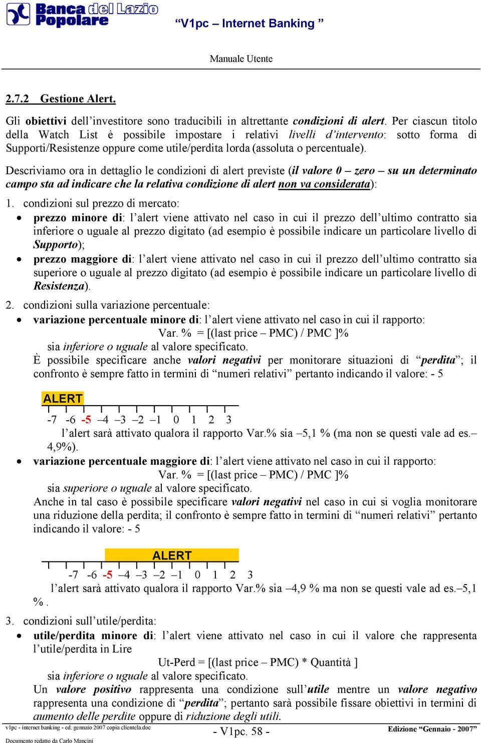 Descriviamo ora in dettaglio le condizioni di alert previste (il valore 0 zero su un determinato campo sta ad indicare che la relativa condizione di alert non va considerata): 1.