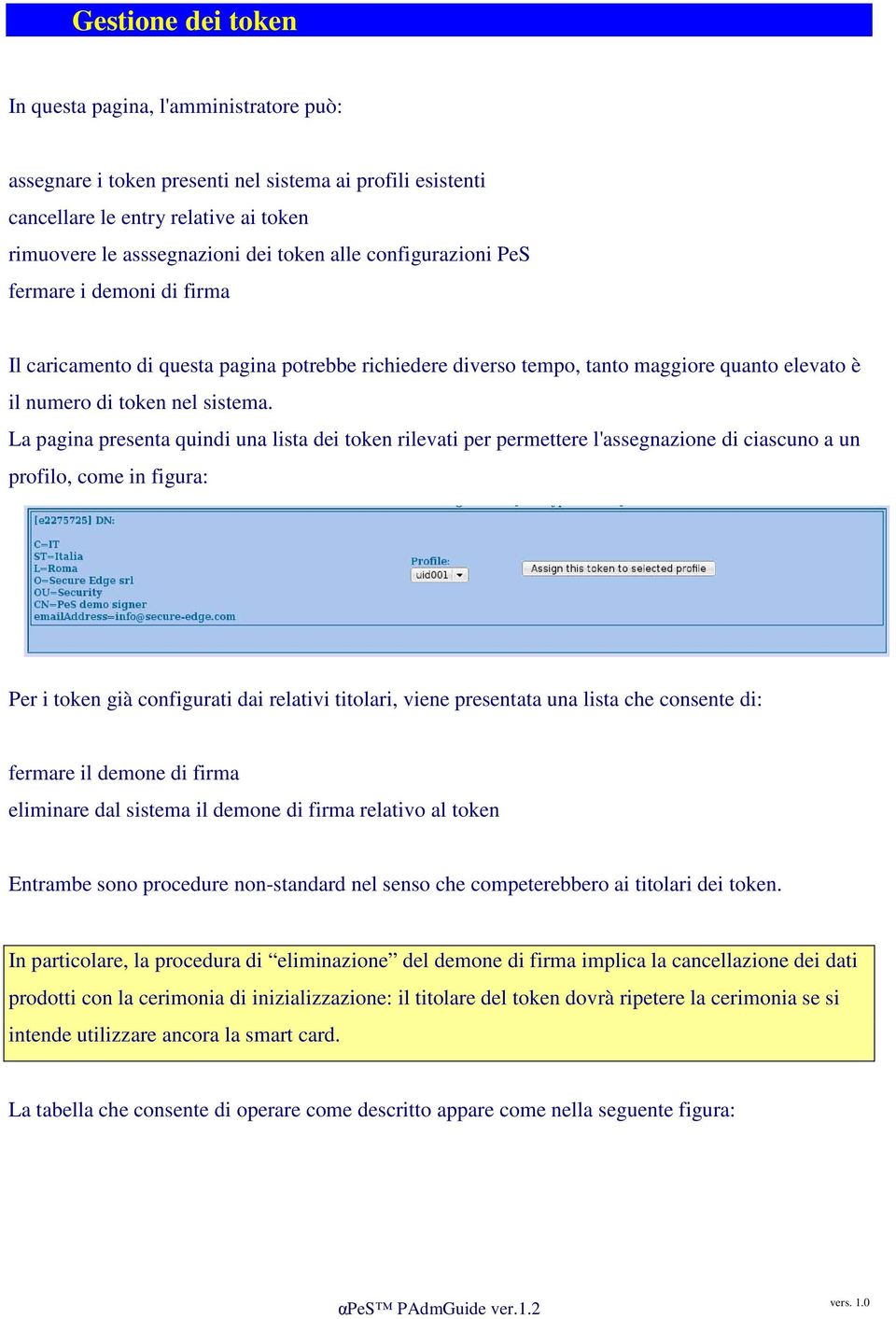 La pagina presenta quindi una lista dei token rilevati per permettere l'assegnazione di ciascuno a un profilo, come in figura: Per i token già configurati dai relativi titolari, viene presentata una