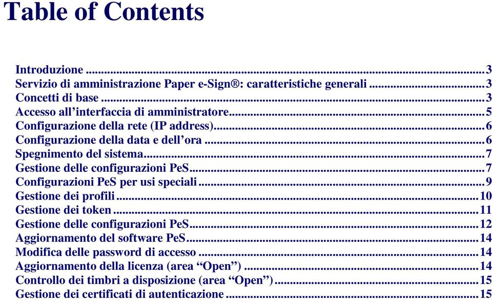 ..7 Configurazioni PeS per usi speciali...9 Gestione dei profili...10 Gestione dei token...11 Gestione delle configurazioni PeS...12 Aggiornamento del software PeS.