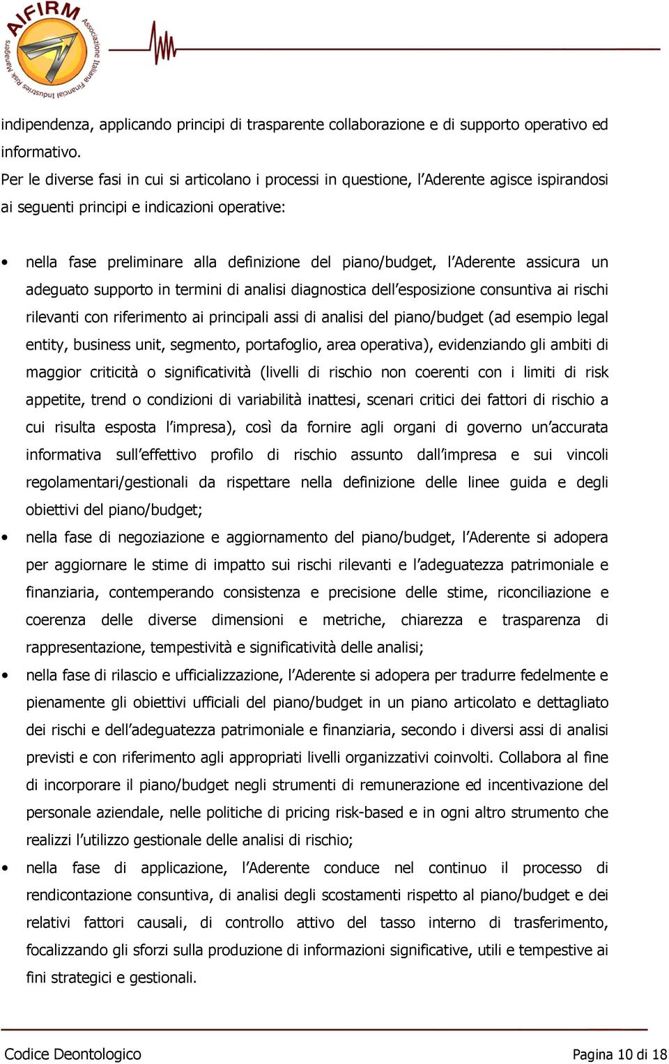 l Aderente assicura un adeguato supporto in termini di analisi diagnostica dell esposizione consuntiva ai rischi rilevanti con riferimento ai principali assi di analisi del piano/budget (ad esempio