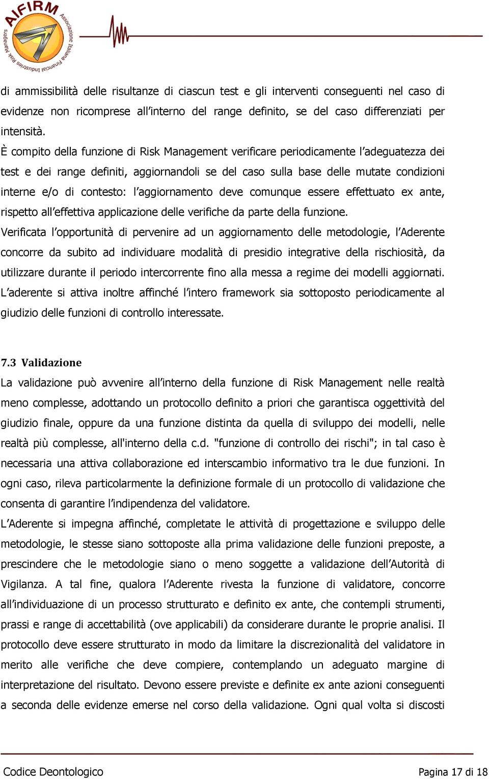 contesto: l aggiornamento deve comunque essere effettuato ex ante, rispetto all effettiva applicazione delle verifiche da parte della funzione.