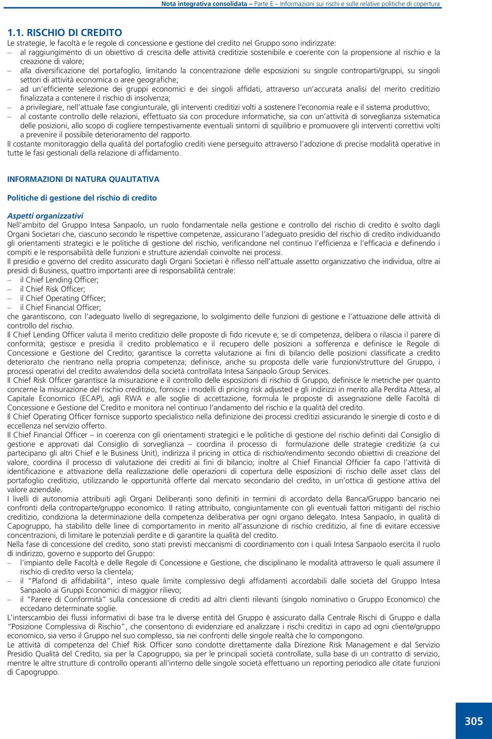 economica o aree geografiche; ad un efficiente selezione dei gruppi economici e dei singoli affidati, attraverso un accurata analisi del merito cretizio finalizzata a contenere il rischio insolvenza;