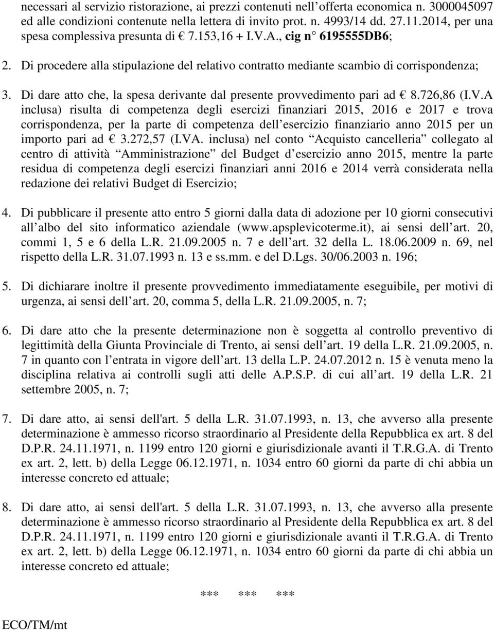 Di dare atto che, la spesa derivante dal presente provvedimento pari ad 8.726,86 (I.V.