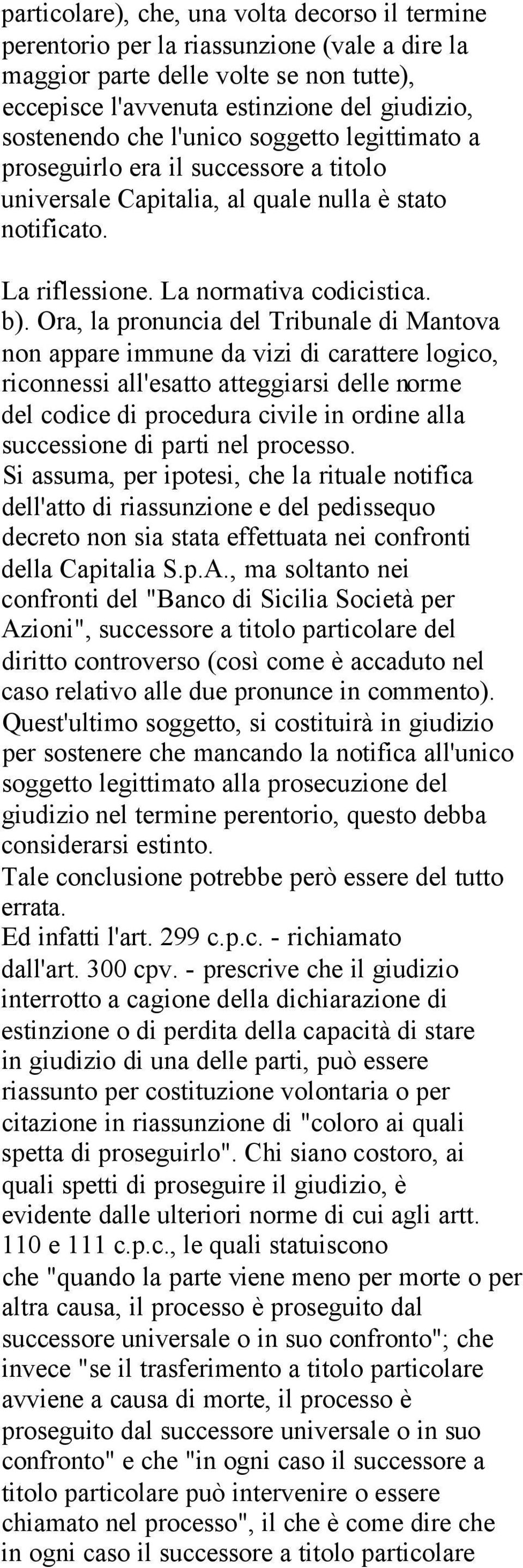 Ora, la pronuncia del Tribunale di Mantova non appare immune da vizi di carattere logico, riconnessi all'esatto atteggiarsi delle norme del codice di procedura civile in ordine alla successione di