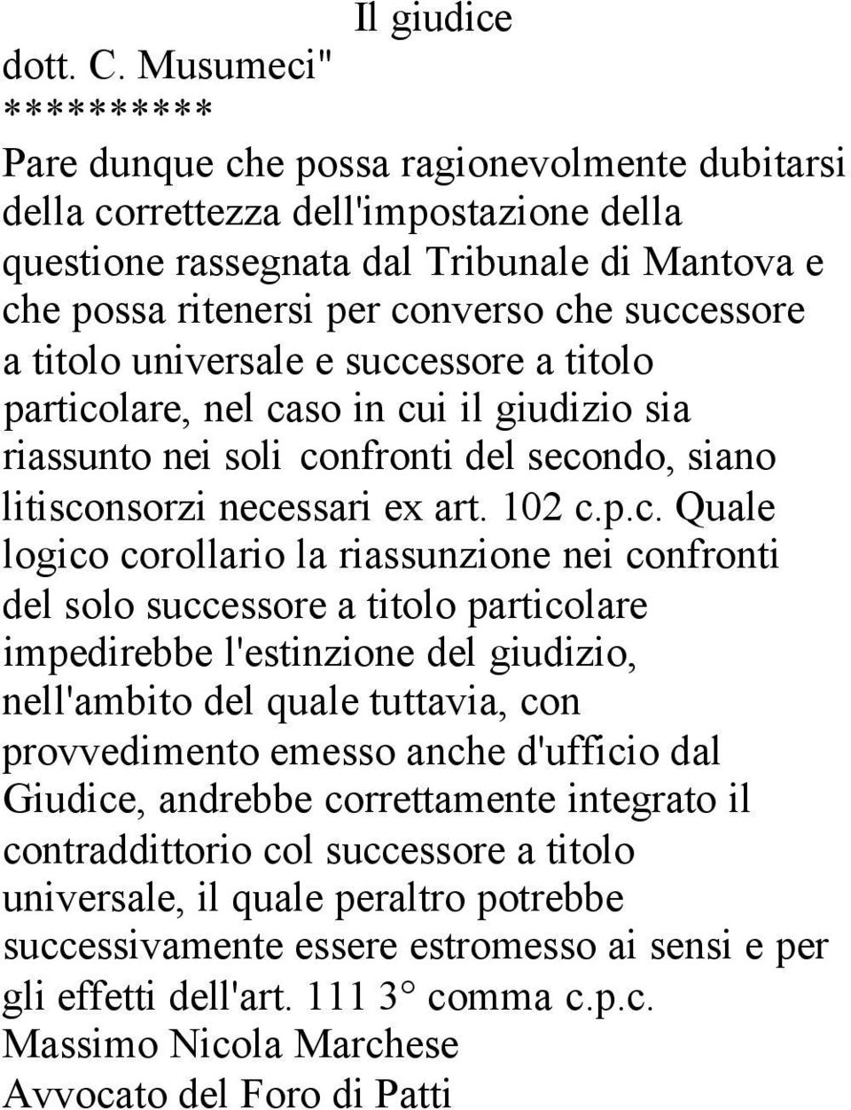 successore a titolo universale e successore a titolo particolare, nel caso in cui il giudizio sia riassunto nei soli confronti del secondo, siano litisconsorzi necessari ex art. 102 c.p.c. Quale