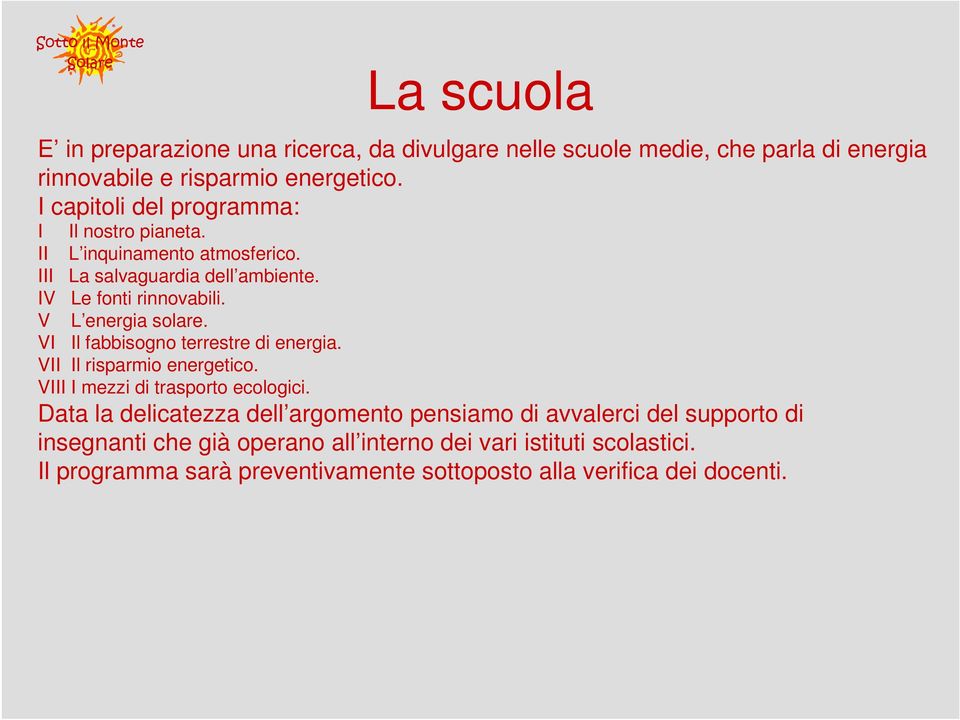 V L energia solare. VI Il fabbisogno terrestre di energia. VII Il risparmio energetico. VIII I mezzi di trasporto ecologici.