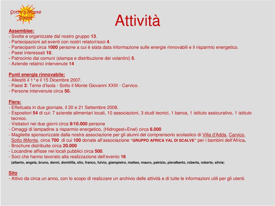 - Patrocinio dai comuni (stampa e distribuzione dei volantini) 5. - Aziende relatrici intervenute 4 Punti energia rinnovabile: - Allestiti il e il 5 Dicembre 2007.