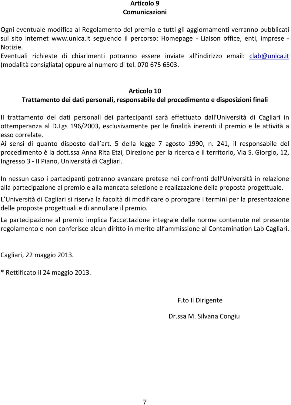 Articolo 10 Trattamento dei dati personali, responsabile del procedimento e disposizioni finali Il trattamento dei dati personali dei partecipanti sarà effettuato dall Università di Cagliari in