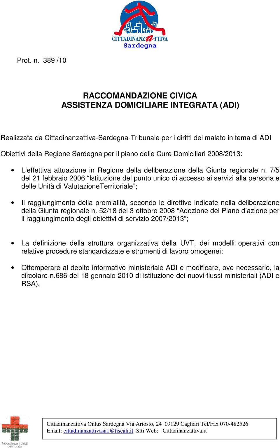 il piano delle Cure Domiciliari 2008/2013: L effettiva attuazione in Regione della deliberazione della Giunta regionale n.