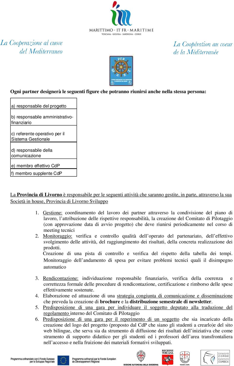 attraverso la sua Società in house, Provincia di Livorno Sviluppo 1.