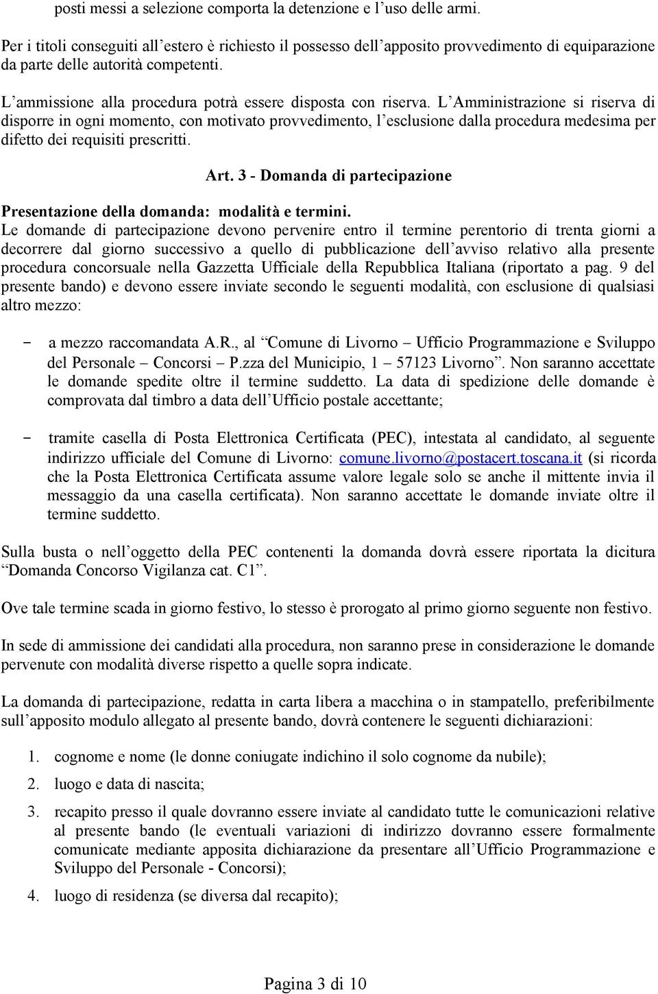 L ammissione alla procedura potrà essere disposta con riserva.