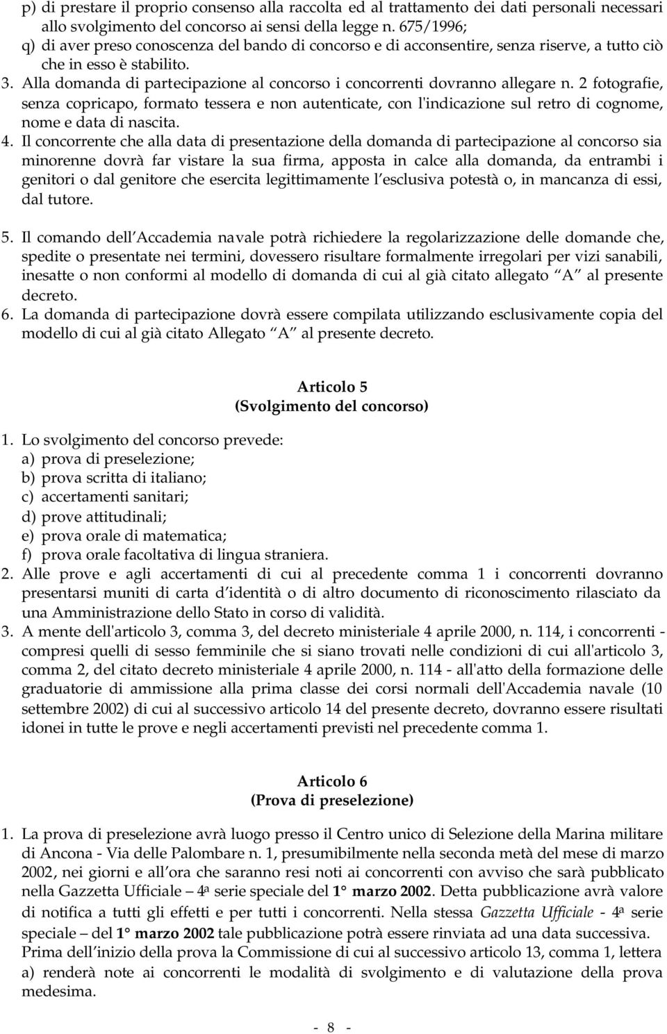 Alla domanda di partecipazione al concorso i concorrenti dovranno allegare n.