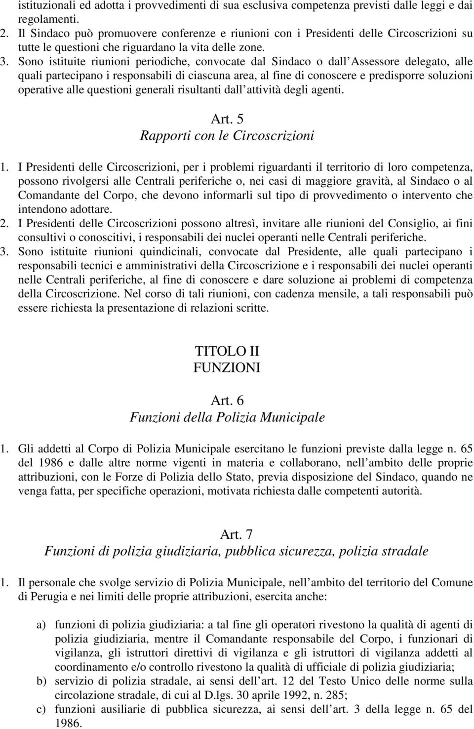 Sono istituite riunioni periodiche, convocate dal Sindaco o dall Assessore delegato, alle quali partecipano i responsabili di ciascuna area, al fine di conoscere e predisporre soluzioni operative