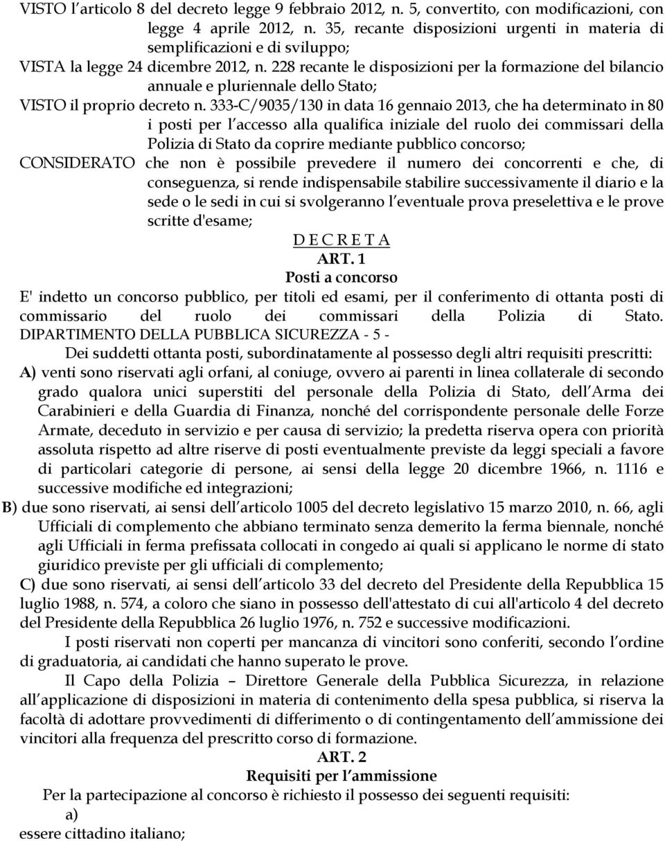 228 recante le disposizioni per la formazione del bilancio annuale e pluriennale dello Stato; VISTO il proprio decreto n.