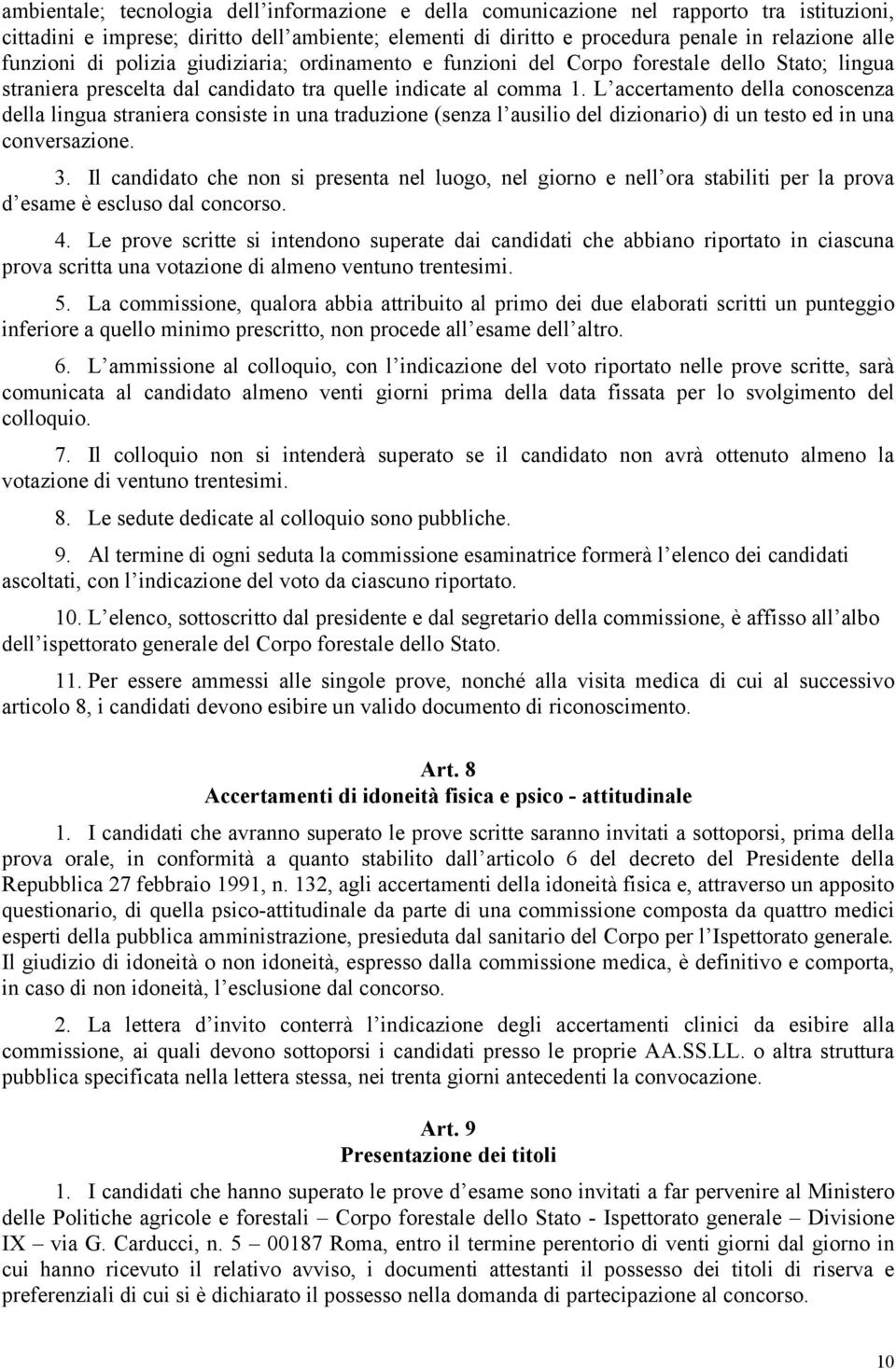 L accertamento della conoscenza della lingua straniera consiste in una traduzione (senza l ausilio del dizionario) di un testo ed in una conversazione. 3.