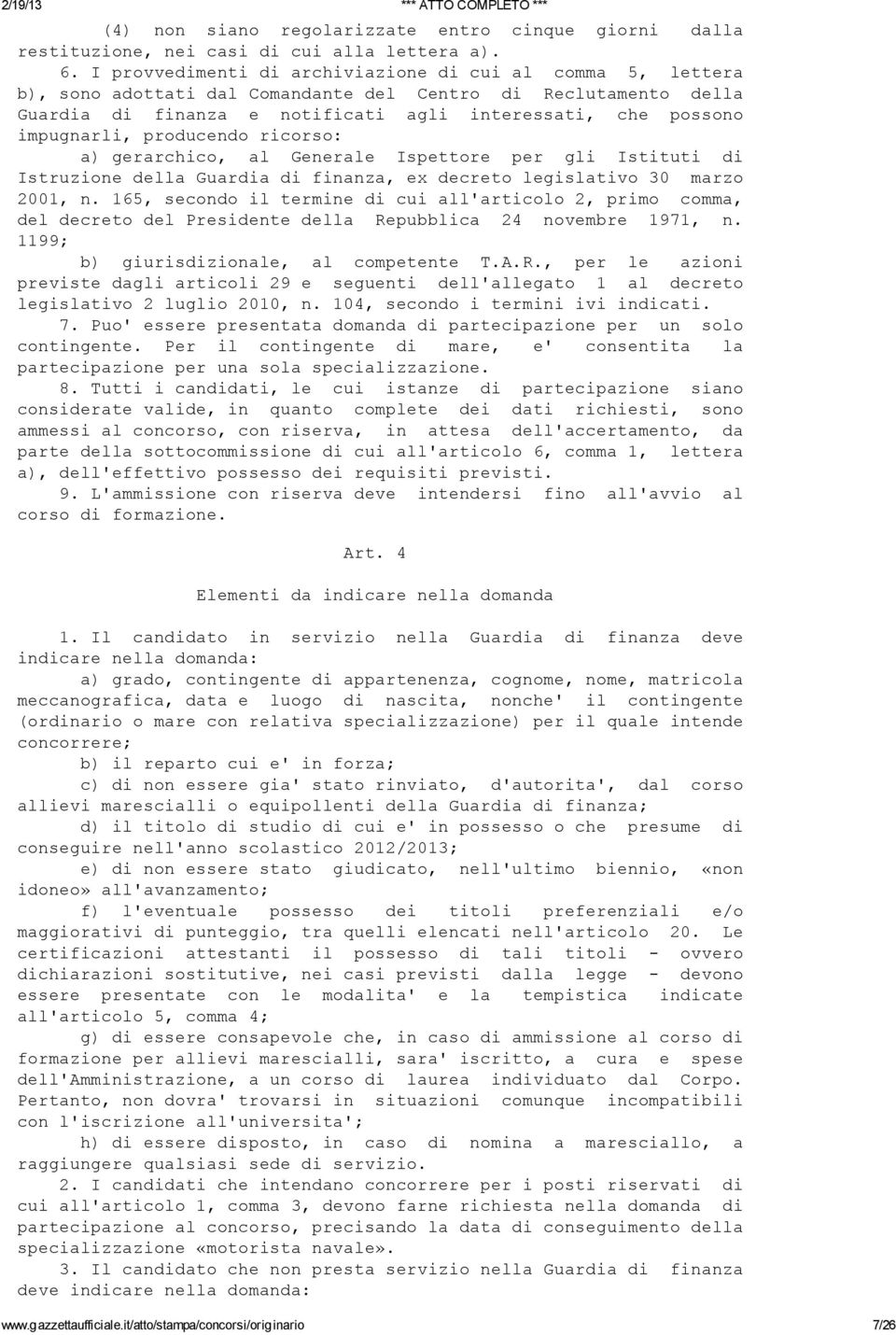 producendo ricorso: a) gerarchico, al Generale Ispettore per gli Istituti di Istruzione della Guardia di finanza, ex decreto legislativo 30 marzo 2001, n.