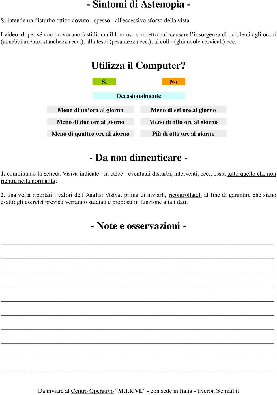 ), al collo (ghiandole cervicali) ecc. Utilizza il Computer?