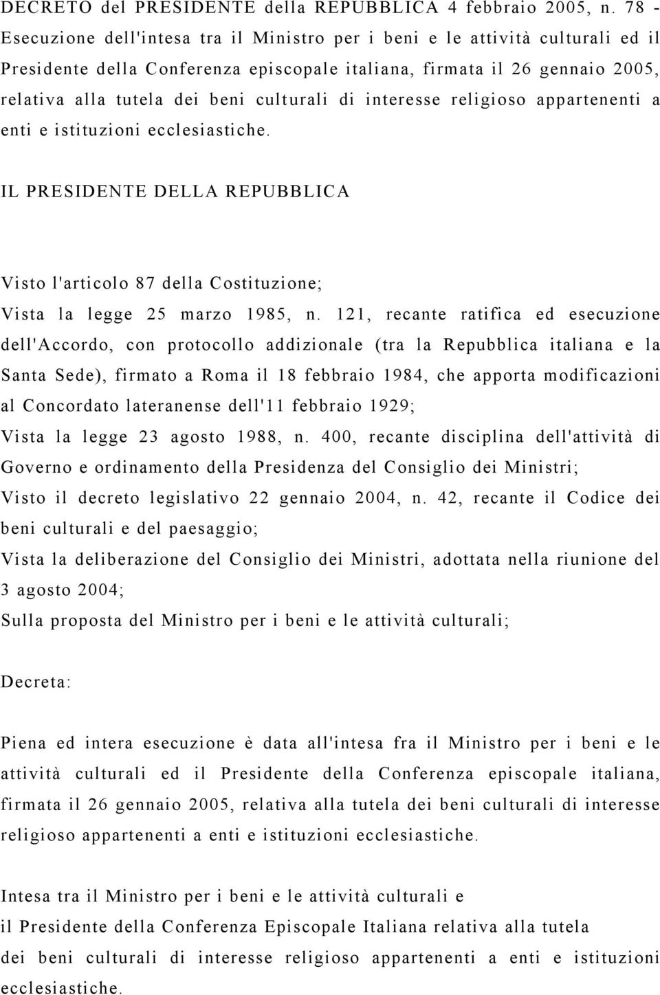 culturali di interesse religioso appartenenti a enti e istituzioni ecclesiastiche. IL PRESIDENTE DELLA REPUBBLICA Visto l'articolo 87 della Costituzione; Vista la legge 25 marzo 1985, n.