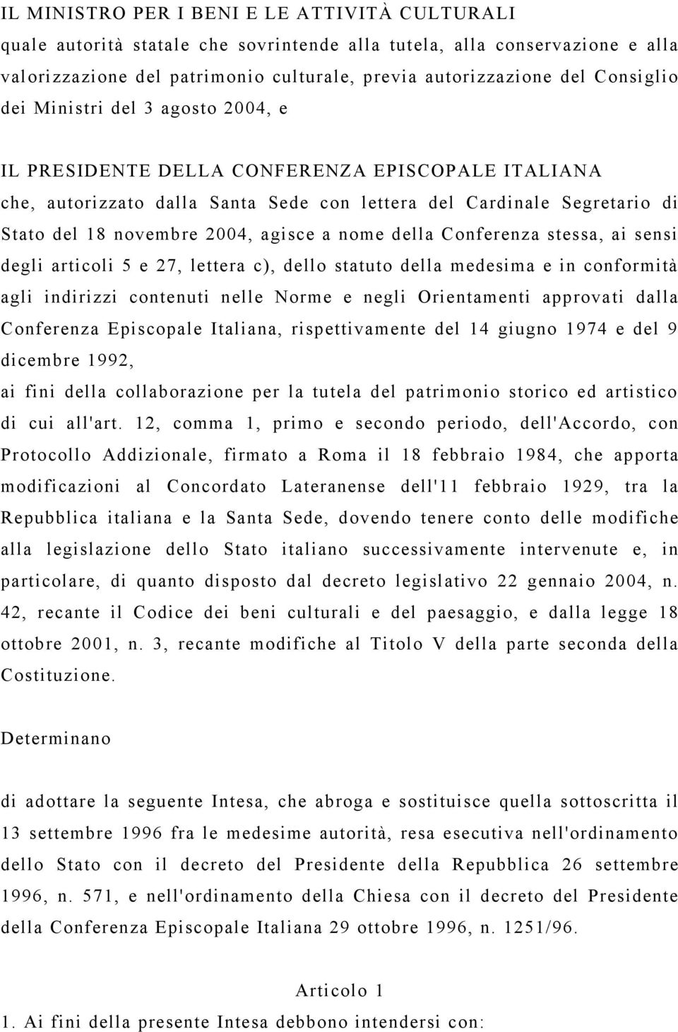 agisce a nome della Conferenza stessa, ai sensi degli articoli 5 e 27, lettera c), dello statuto della medesima e in conformità agli indirizzi contenuti nelle Norme e negli Orientamenti approvati