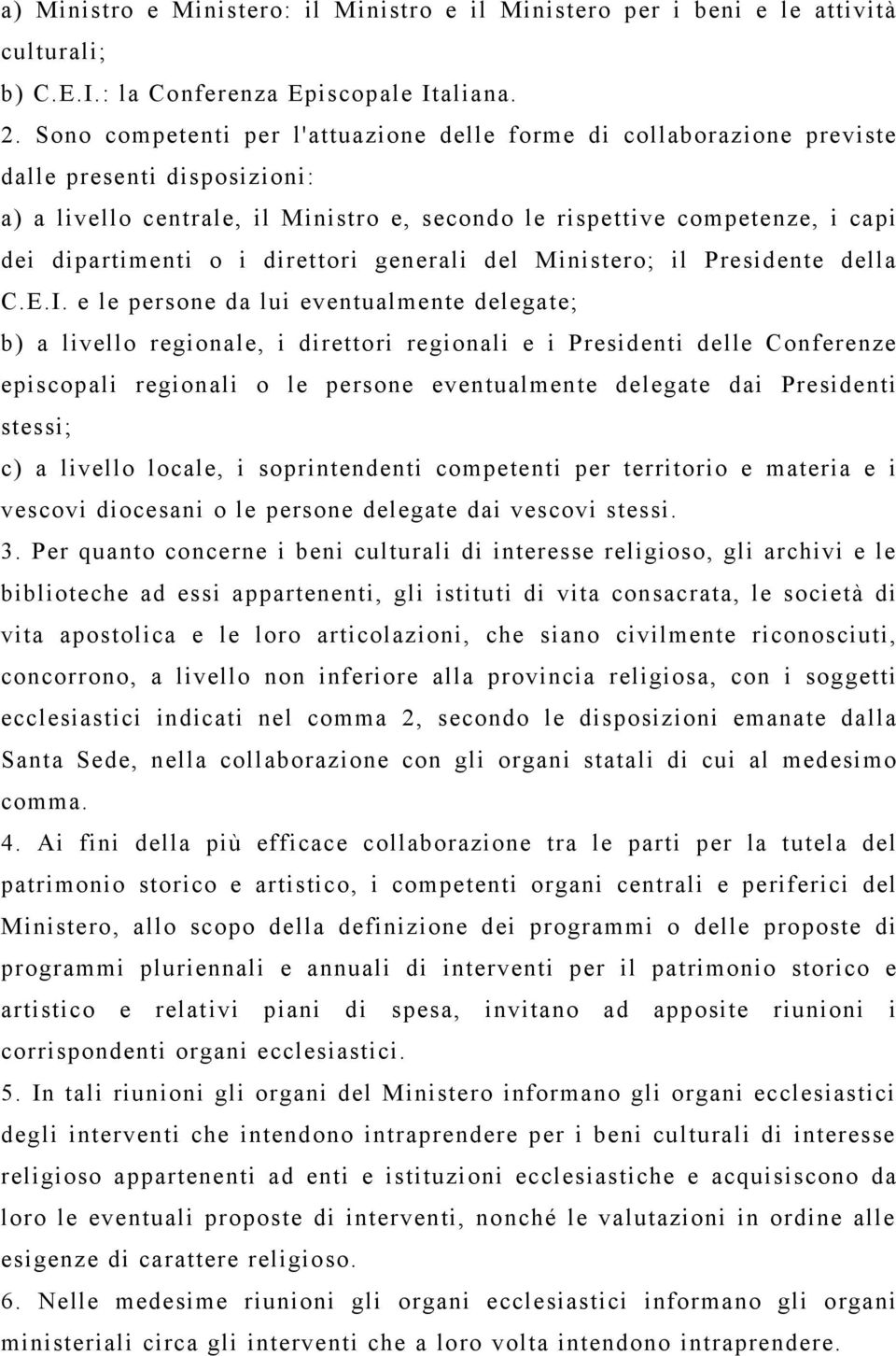 i direttori generali del Ministero; il Presidente della C.E.I.