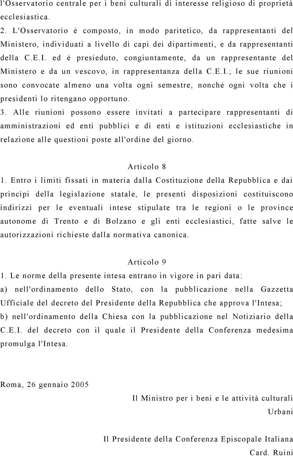 ed è presieduto, congiuntamente, da un rappresentante del Ministero e da un vescovo, in rappresentanza della C.E.I.