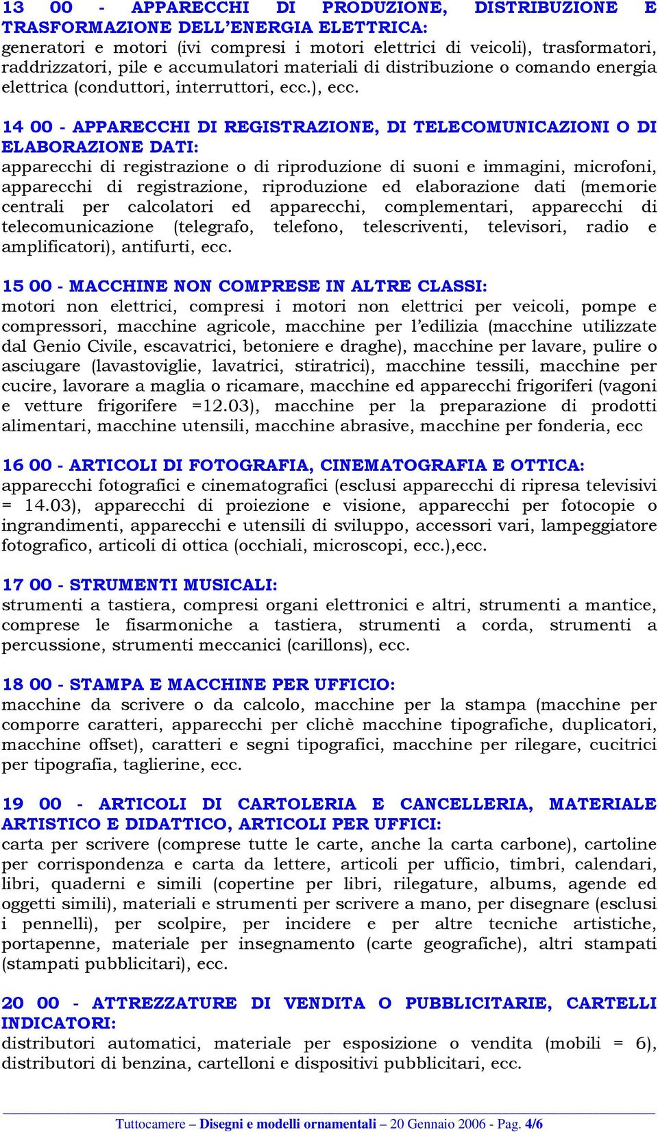 14 00 - APPARECCHI DI REGISTRAZIONE, DI TELECOMUNICAZIONI O DI ELABORAZIONE DATI: apparecchi di registrazione o di riproduzione di suoni e immagini, microfoni, apparecchi di registrazione,