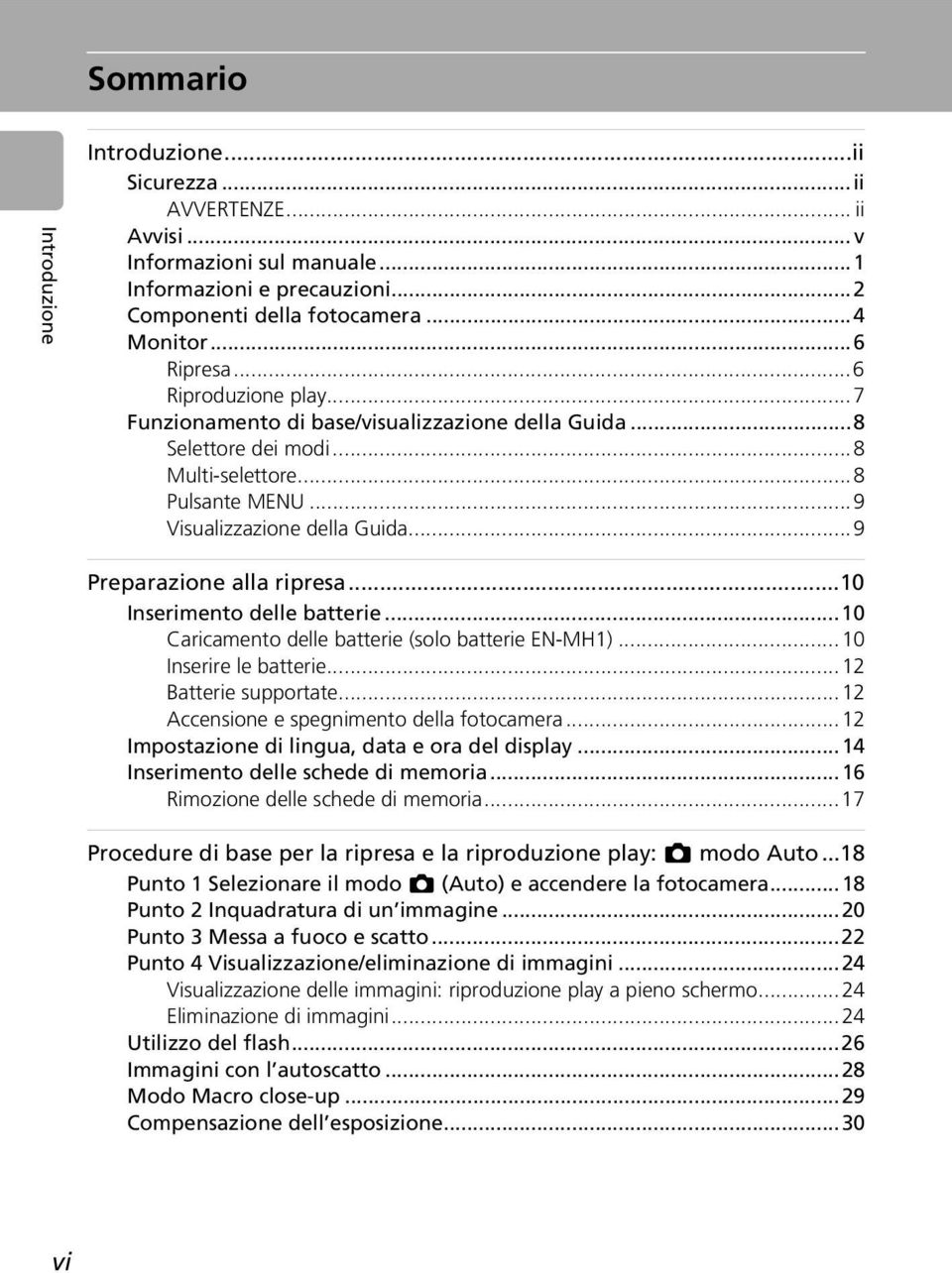 ..10 Inserimento delle batterie...10 Caricamento delle batterie (solo batterie EN-MH1)...10 Inserire le batterie...12 Batterie supportate...12 Accensione e spegnimento della fotocamera.