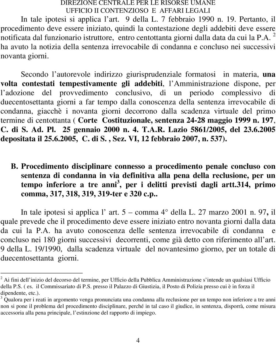 2 ha avuto la notizia della sentenza irrevocabile di condanna e concluso nei successivi novanta giorni.