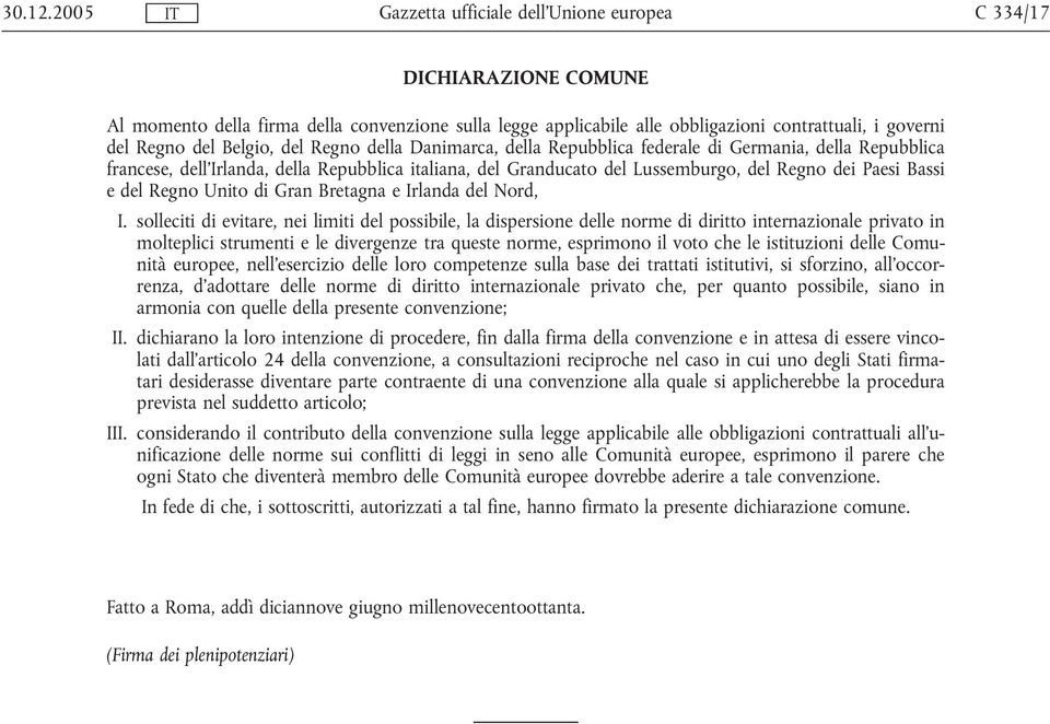 Repubblica federale di Germania, della Repubblica francese, dell'irlanda, della Repubblica italiana, del Granducato del Lussemburgo, del Regno dei Paesi Bassi e del Regno Unito di Gran Bretagna e